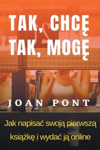 TAK, CHCE. TAK, MOGE. Jak napisac swoja pierwsza ksiazke i opublikowac ja online.