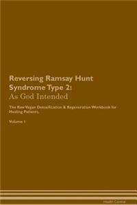 Reversing Ramsay Hunt Syndrome Type 2: As God Intended the Raw Vegan Plant-Based Detoxification & Regeneration Workbook for Healing Patients. Volume 1