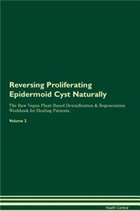 Reversing Proliferating Epidermoid Cyst Naturally the Raw Vegan Plant-Based Detoxification & Regeneration Workbook for Healing Patients. Volume 2