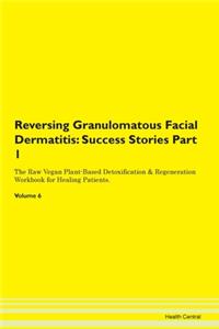 Reversing Granulomatous Facial Dermatiti