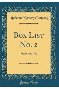 Box List No. 2: March 1st, 1902 (Classic Reprint)