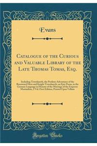 Catalogue of the Curious and Valuable Library of the Late Thomas Tomas, Esq.
