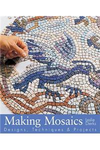 Making Mosaics: Designs, Techniques and Projects