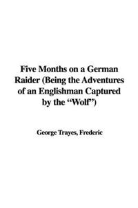 Five Months on a German Raider (Being the Adventures of an Englishman Captured by the 