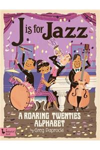 J Is for Jazz: A Roaring Twenties Alphab