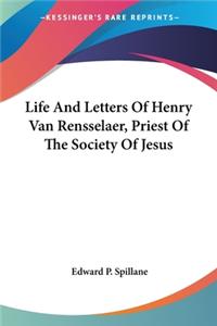 Life And Letters Of Henry Van Rensselaer, Priest Of The Society Of Jesus