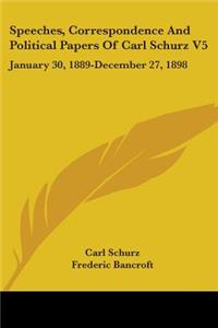 Speeches, Correspondence And Political Papers Of Carl Schurz V5
