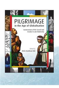 Pilgrimage in the Age of Globalisation: Constructions of the Sacred and Secular in Late Modernity