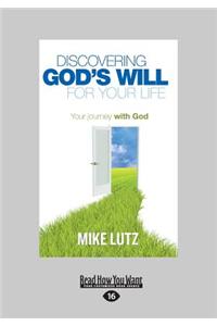 Discovering God's Will for Your Life: Your Journey with God (Large Print 16pt)