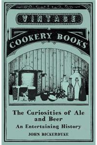 Curiosities of Ale and Beer - An Entertaining History