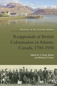 Reappraisals of British Colonisation in Atlantic Canada, 1700-1930