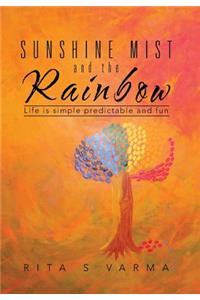 Sunshine Mist and the Rainbow: Life is simple predictable and fun