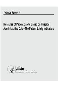 Measures of Patient Safety Based on Hospital Administrative Data - The Patient Safety Indicators: Technical Review 5