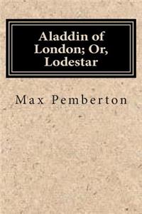 Aladdin of London; Or, Lodestar