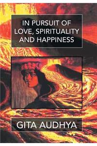 In pursuit of Love, Spirituality, and Happiness