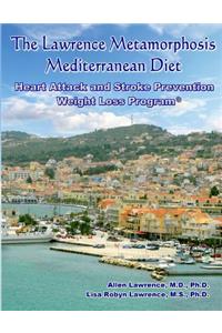 The Lawrence Metamorphosis Mediterranean Heart Attack and Stroke Prevention Weight Loss Diet Program