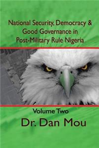 National Security, Democracy, and Good Governance in Postmilitary-Rule Nigeria, Volume Two