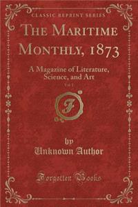 The Maritime Monthly, 1873, Vol. 1: A Magazine of Literature, Science, and Art (Classic Reprint)