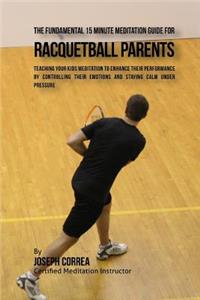 The Fundamental 15 Minute Meditation Guide for Racquetball Parents