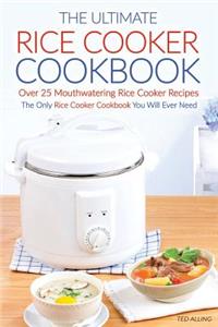 The Ultimate Rice Cooker Cookbook - Over 25 Mouthwatering Rice Cooker Recipes