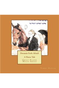 Dreamin Feels Afraid: A Horse Tale
