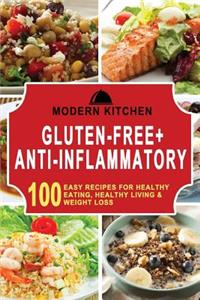 Gluten-Free + Anti-Inflammatory: 100 Easy Recipes for Healthy Eating, Healthy Living, & Weight Loss