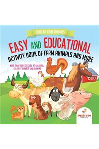 Book of Farm Animals. Easy and Educational Activity Book of Farm Animals and More. More than 100 Exercises of Coloring, Color by Number and Drawing