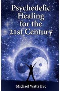 Psychedelic Healing for the 21st Century