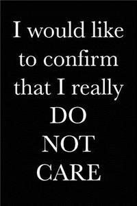 I Would Like to Confirm that I Really Do Not Care