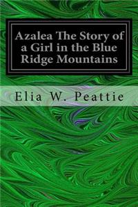 Azalea The Story of a Girl in the Blue Ridge Mountains
