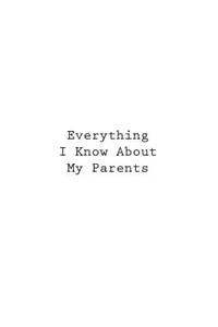 Everything I Know About My Parents