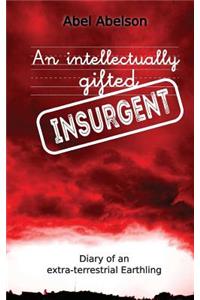 An intellectually gifted insurgent: Diary of an extra-terrestrial Earthling