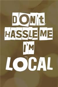 Don't Hassle Me I'm Local