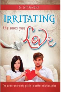 Irritating the Ones You Love