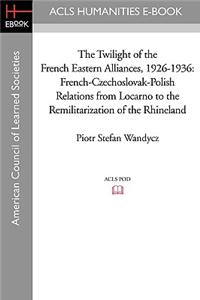 Twilight of the French Eastern Alliances, 1926-1936