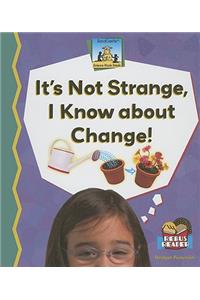 Its Not Strange, I Know about Change!