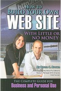 How to Build Your Own Web Site with Little or No Money