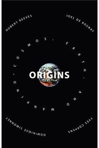 Origins: Speculations on the Cosmos, Earth and Mankind