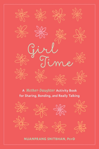 Girl Time: A Mother-Daughter Activity Book for Sharing, Bonding, and Really Talking