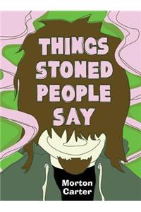 Things Stoned People Say