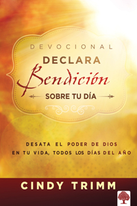 Declara Bendición Sobre Tu Día Devocional: Desata El Poder de Dios En Tu Vida, Todos Los Días del Año / Commanding Your Morning Daily Devotional