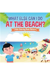 What Else Can I Do at the Beach? Kids Coloring Book Nature