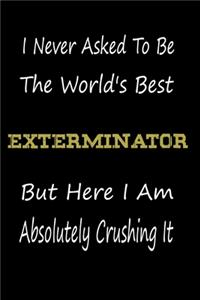 I Never Asked To Be The World's Best Exterminator But Here I Am Absolutely Crushing It