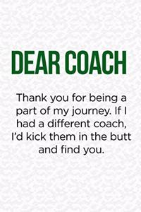 Dear Coach Thank you for being a part of my journey
