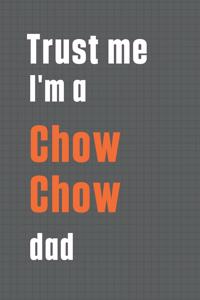 Trust me I'm a Chow Chow dad