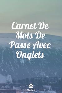 Carnet De Mots De Passe Avec Onglets: Un carnet parfait pour protéger tous vos noms d'utilisateur et mots de passe