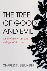Tree of Good and Evil: Or, Violence by the Law and Against the Law