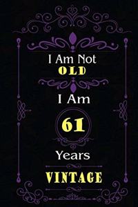 I Am Not Old I Am 61 Years Vintage
