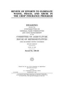 Review of efforts to eliminate waste, fraud, and abuse in the crop insurance program