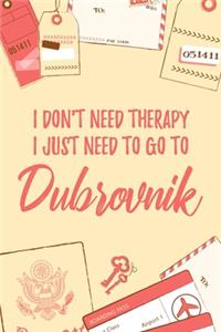 I Don't Need Therapy I Just Need To Go To Dubrovnik
